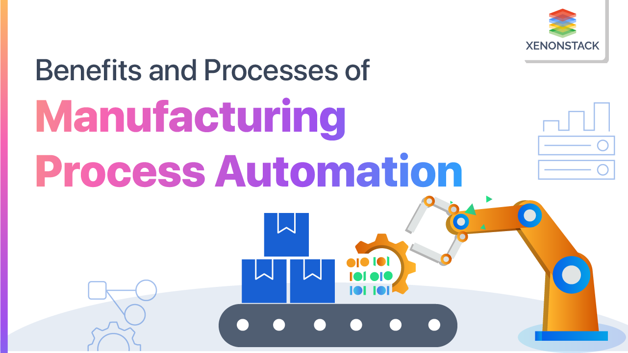 Manufacturing Process Automation | Benefits and Processes