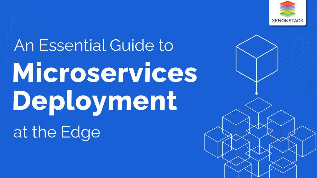 Microservices Deployment At The Edge And Its Best Practices