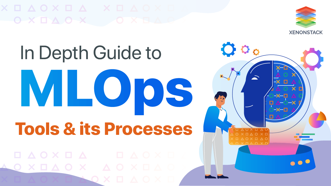 MLOps Tools and its Processes | The Complete Guide