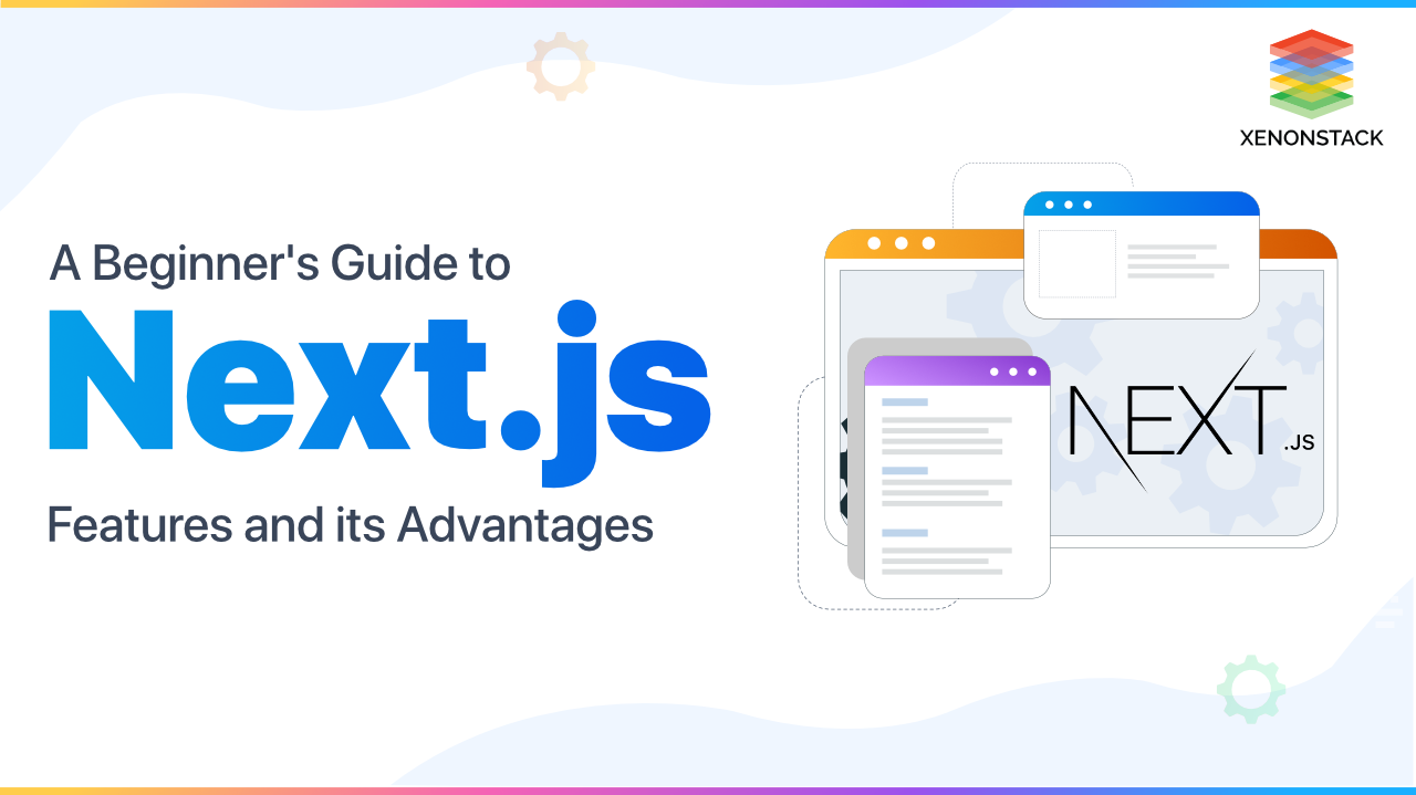 Next.js Key Features and Its Advantages | The Complete Guide