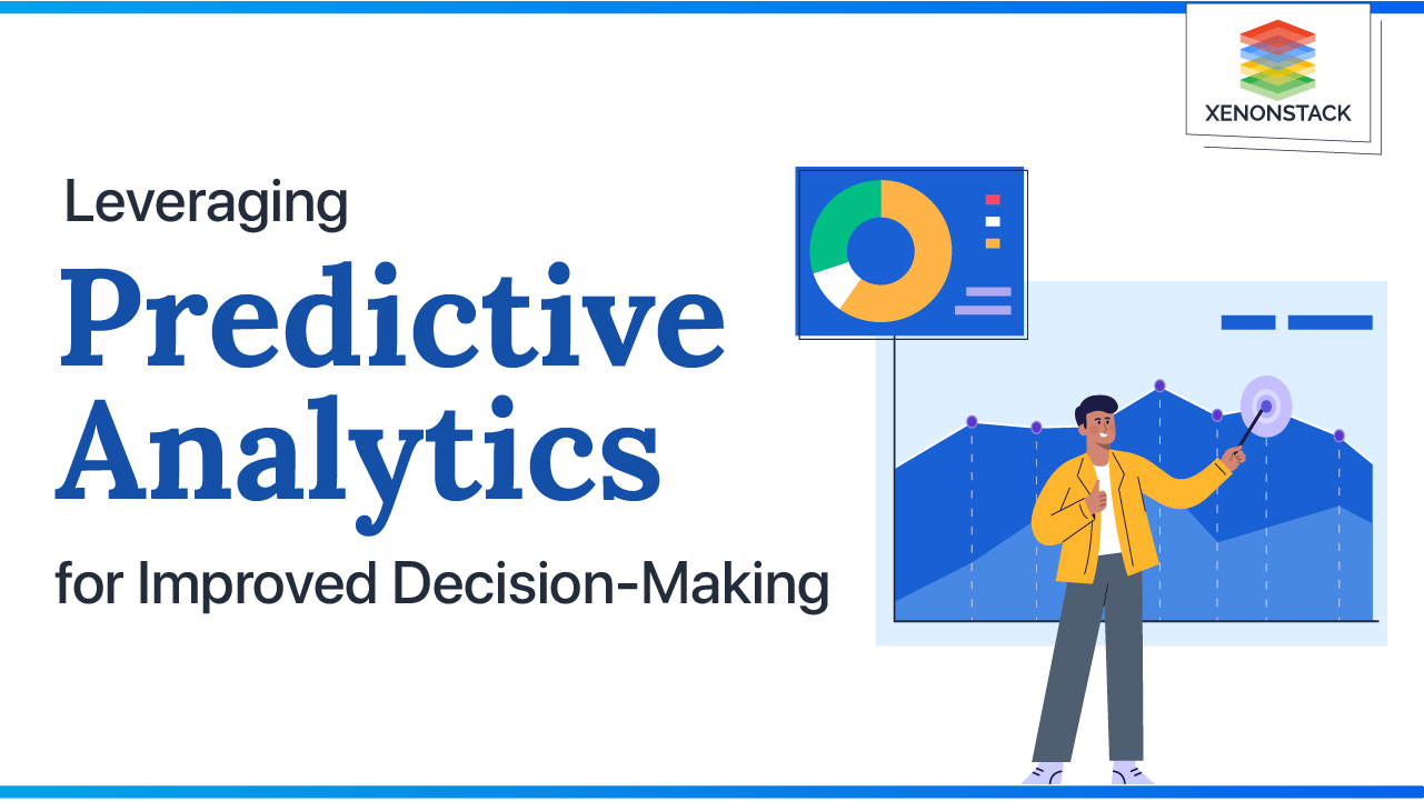 Leveraging Predictive Analytics for Improved Decision-Making