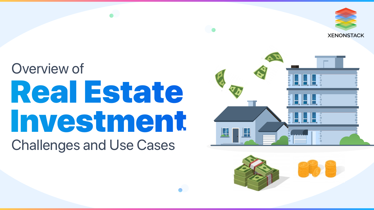 Real Estate Investment Challenges and its Use Cases