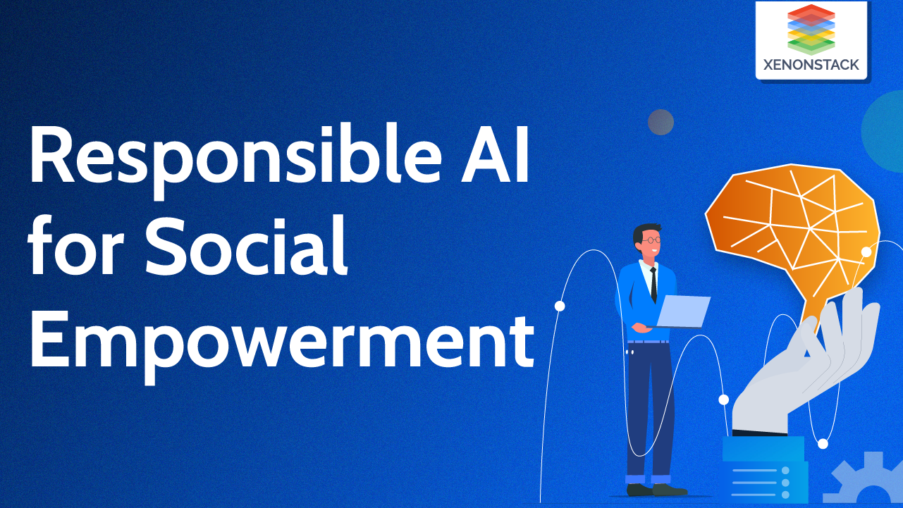 Responsible AI for Social Empowerment