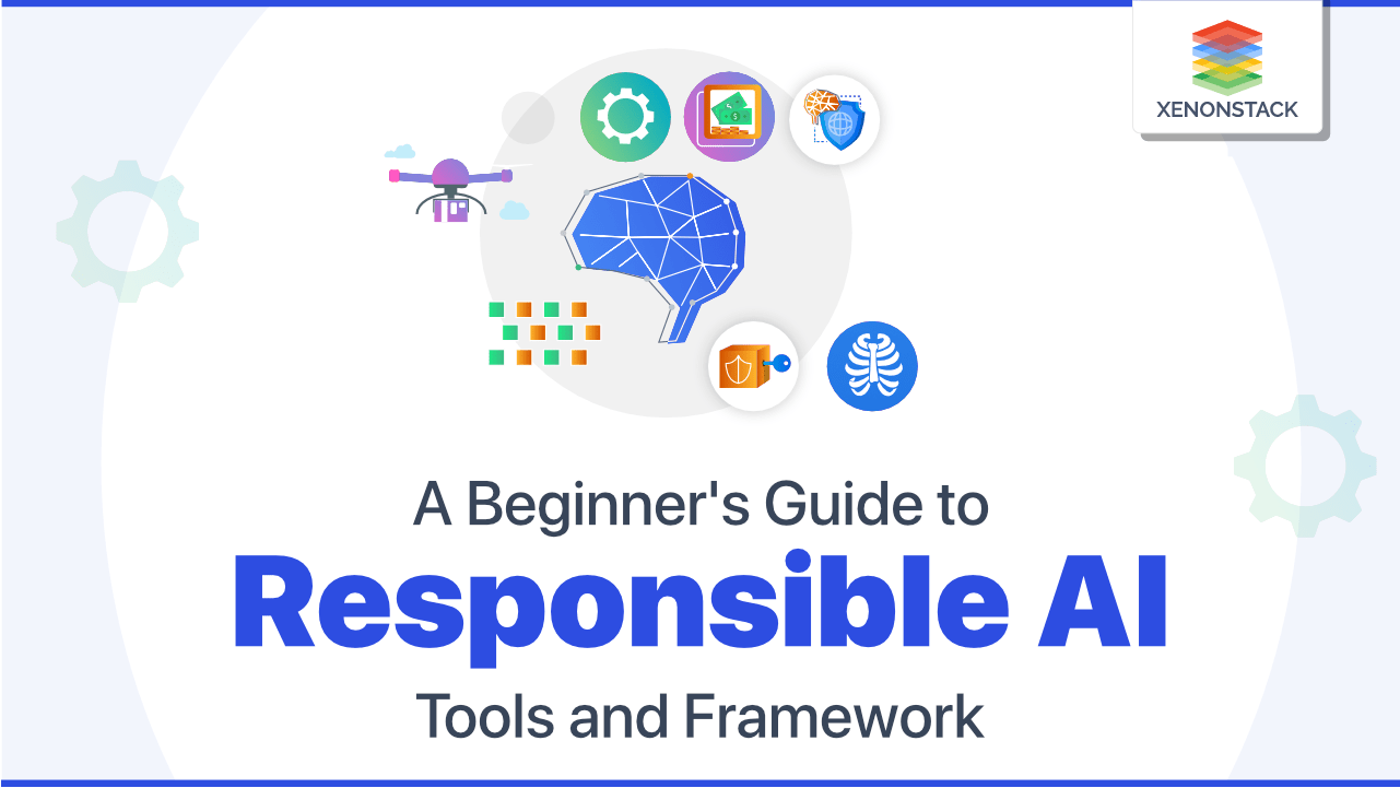 Responsible AI Tools and Framework | The Ultimate Guide