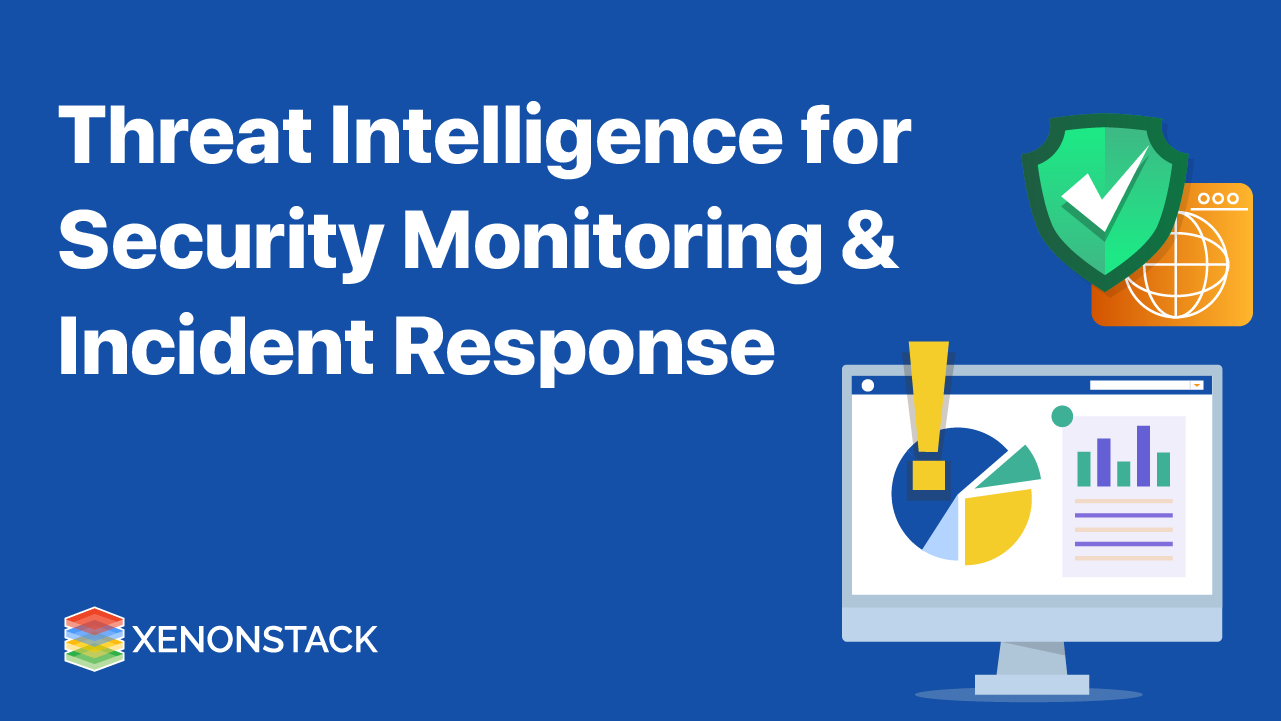 Threat Intelligence for Security Monitoring and Incident Response