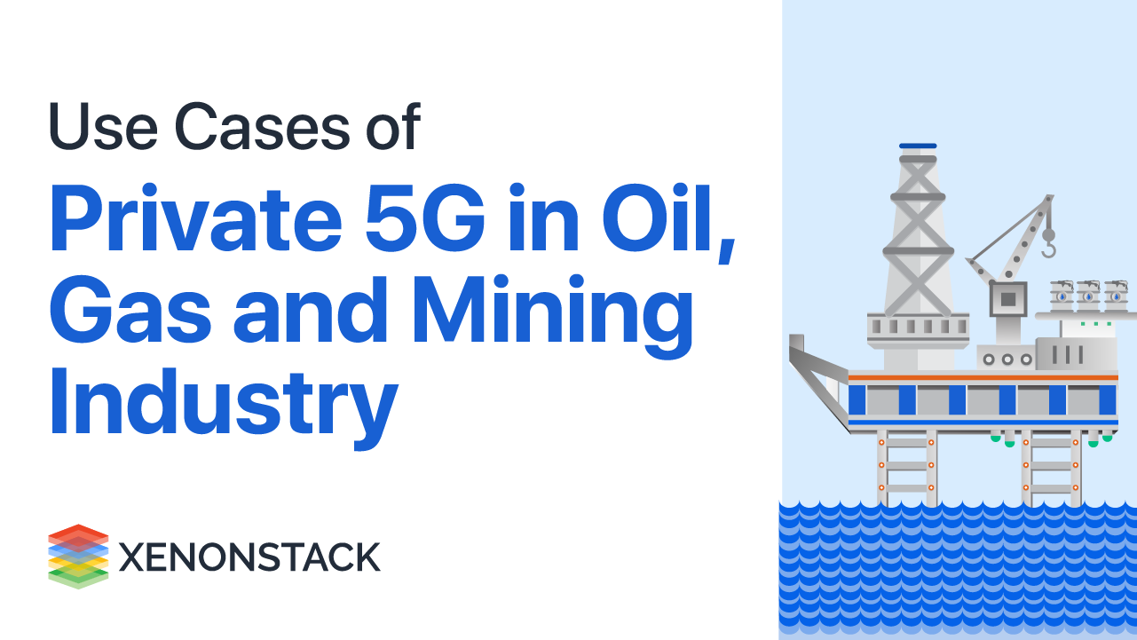 Private 5G Network for Oil, Gas and Mining Industries