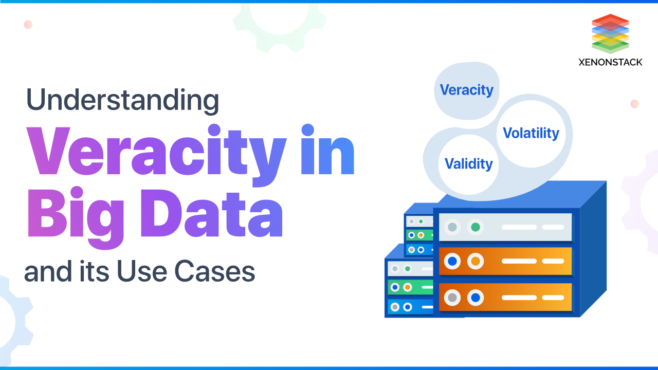 Understanding Veracity in Big Data | A Quick Guide