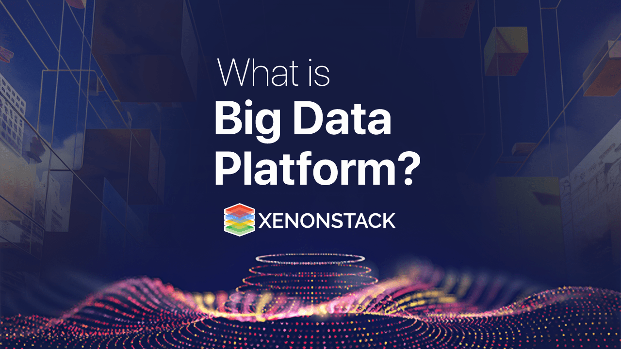 Big Data Platform: Introduction, Key Features and Use Cases