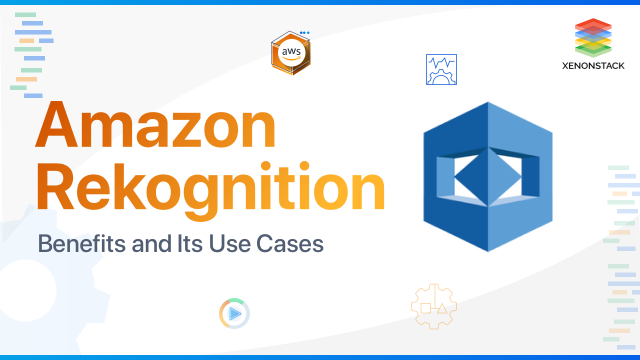 Amazon Rekognition Benefits and its Use Cases