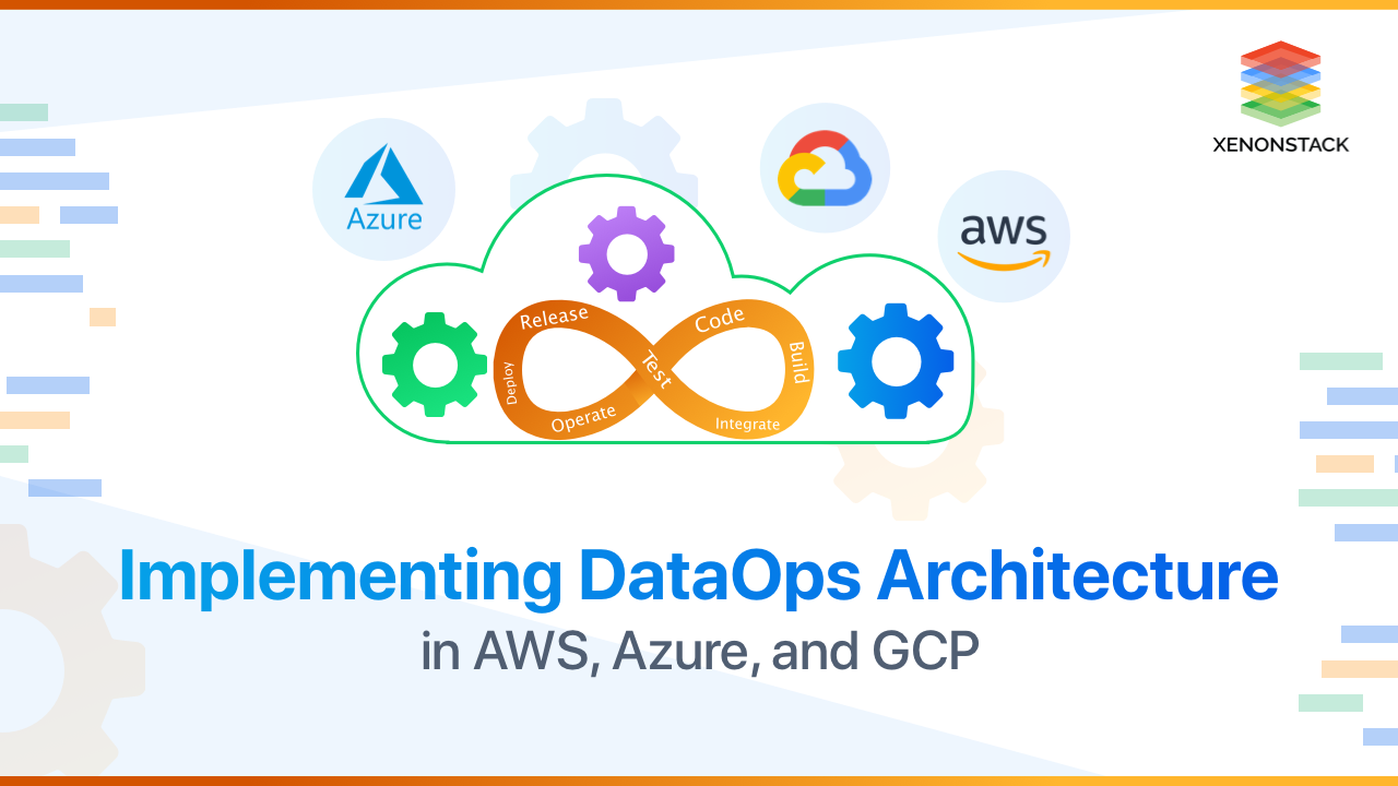 Implementing DataOps Architecture in AWS, Azure, and GCP