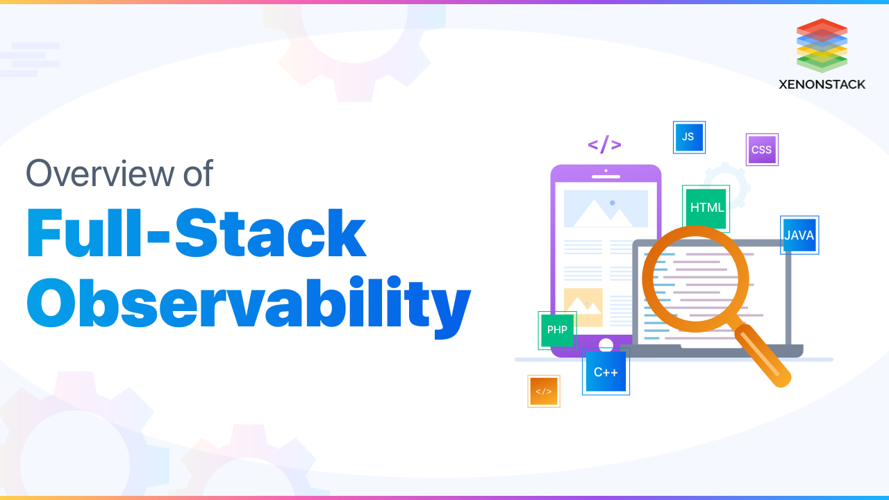 Full-Stack Observability Benefits and Implementations