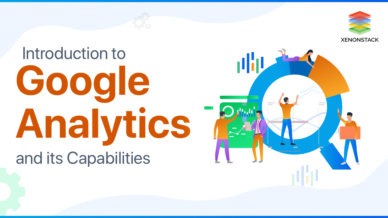 Google Analytics and Its Capabilities | Quick Guide