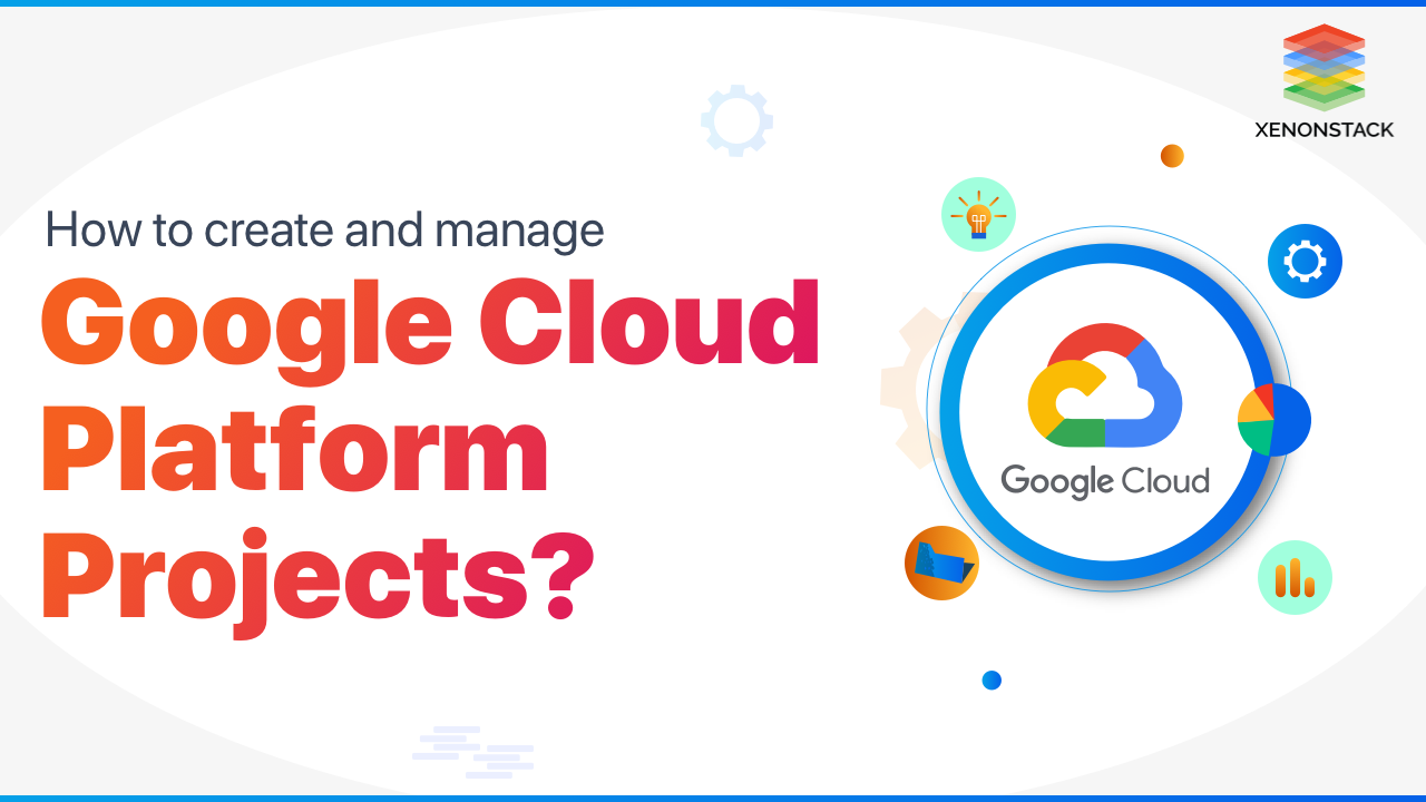 How to Create and Manage Google Cloud Platform Projects?