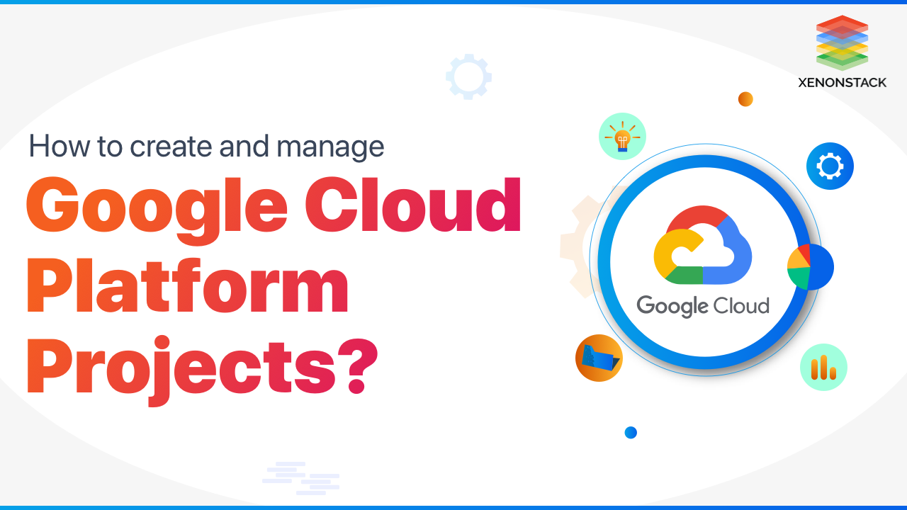 Create and Manage Google Cloud Platform Projects