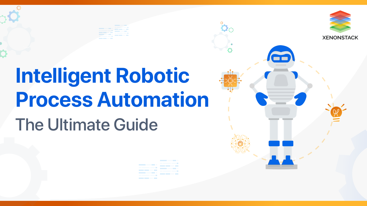 Intelligent Robotic Process Automation Best Practices and Tools