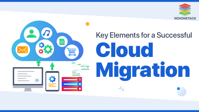 Comprehending Key Elements for a Successful Cloud Migration