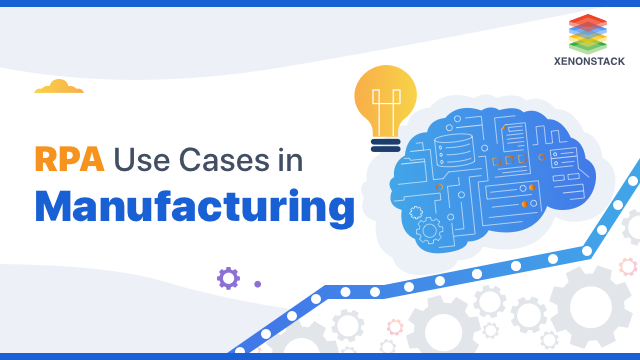 Comprehending The Top 5 RPA Use Cases in Manufacturing Industry