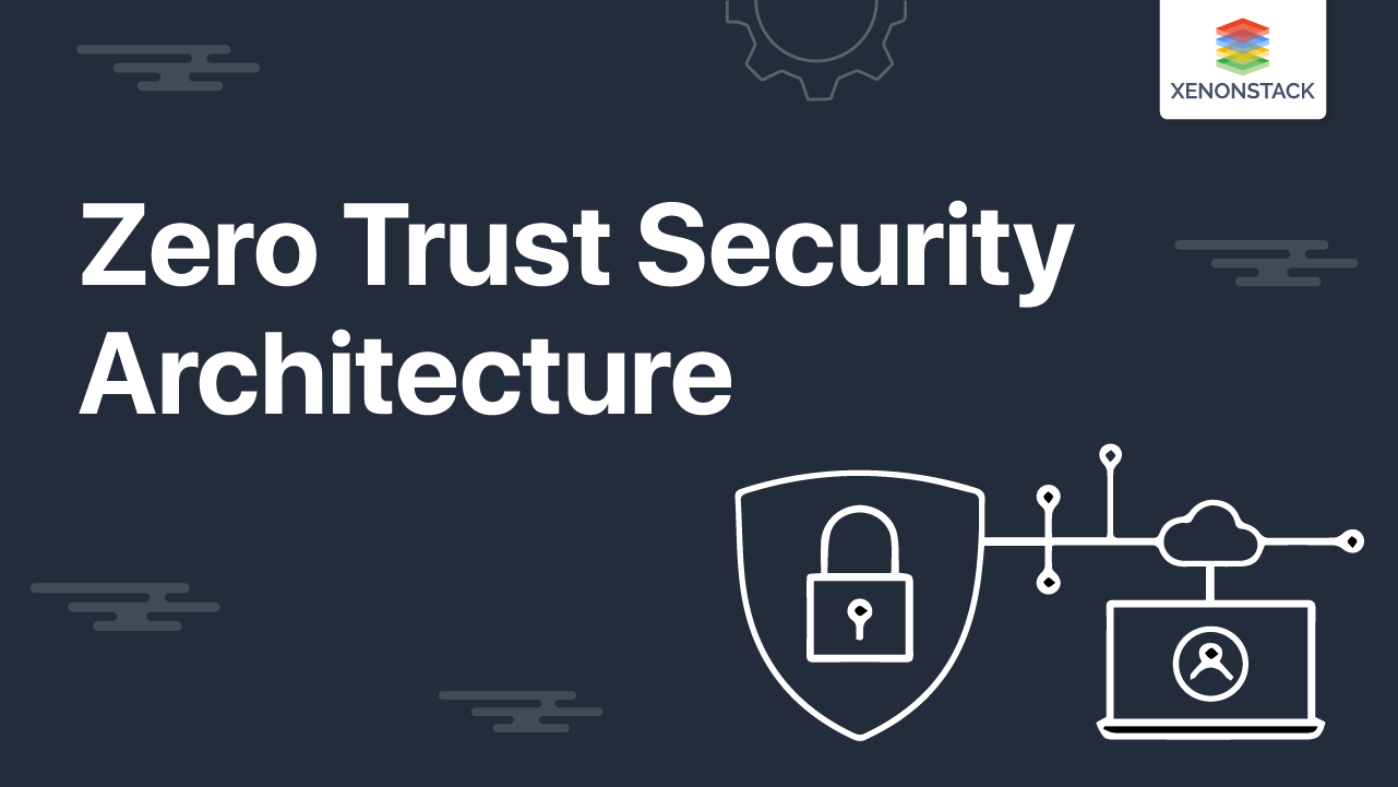 Zero Trust Security Architecture 